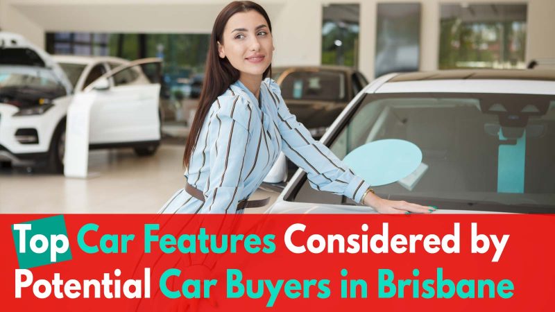 Top Car Features Considered by Potential Car Buyers in Brisbane